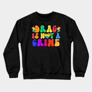 Drag Is Not A Crime LGBT Gay Pride Equality Drag Crewneck Sweatshirt